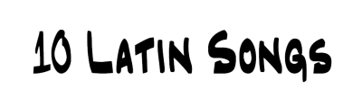 10 Latin Songs